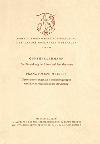 Die Einwirkung des Lärms auf den Menschen. Geräuschmessungen an Verkehrsflugzeugen und Ihre Hörpsychologische Bewertung (Forschungsberichte des Landes Nordrhein-Westfalen, 94, Band 94)