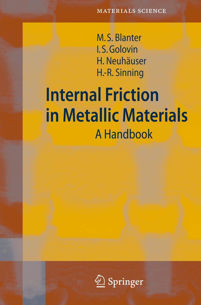 Internal Friction in Metallic Materials: A Handbook (Springer Series in Materials Science, 90, Band 90)