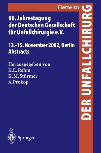 66. Jahrestagung der Deutschen Gesellschaft für Unfallchirurgie e.V.: 13.-16. November 2002, Berlin, Abstracts (Hefte zur Zeitschrift Der ... 13.-15. November 2002, Berlin, Abstracts