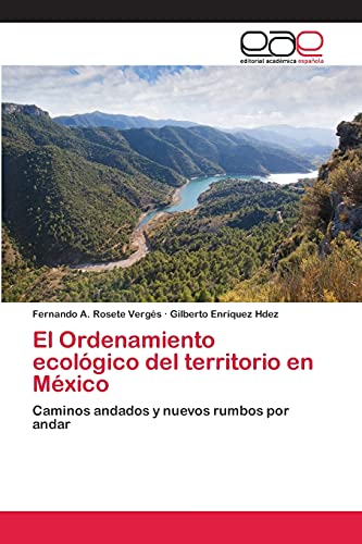 El Ordenamiento ecológico del territorio en México: Caminos andados y nuevos rumbos por andar