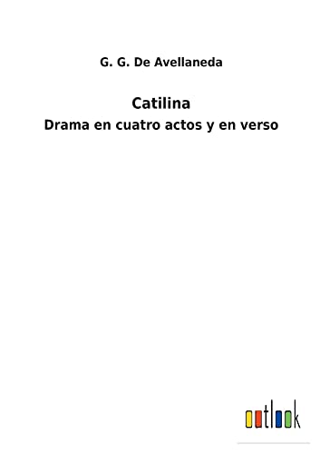 Catilina: Drama en cuatro actos y en verso