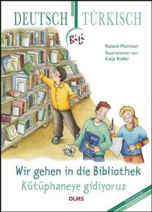 Wir gehen in die Bibliothek - Kütüphaneye gidiyoruz: Deutsch-türkische  Ausgabe. Übersetzung ins Türkische von Meltem Arun.