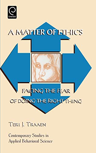 A Matter of Ethics: Facing the Fear of Doing the Right Thing (Advances in Interdisciplinary Studies of Work Teams) (CONTEMPORARY STUDIES IN APPLIED BEHAVIORAL SCIENCE, Band 10)
