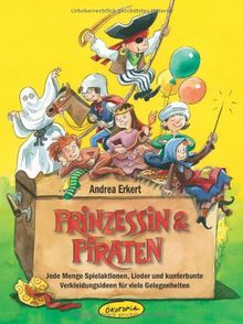 Prinzessin & Piraten (Buch): Jede Menge Spielaktionen, Lieder und kunterbunte Verkleidungsideen für viele Gelegenheiten