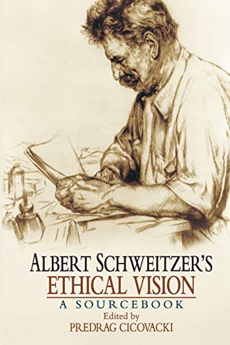 Albert Schweitzer's Ethical Vision A Sourcebook