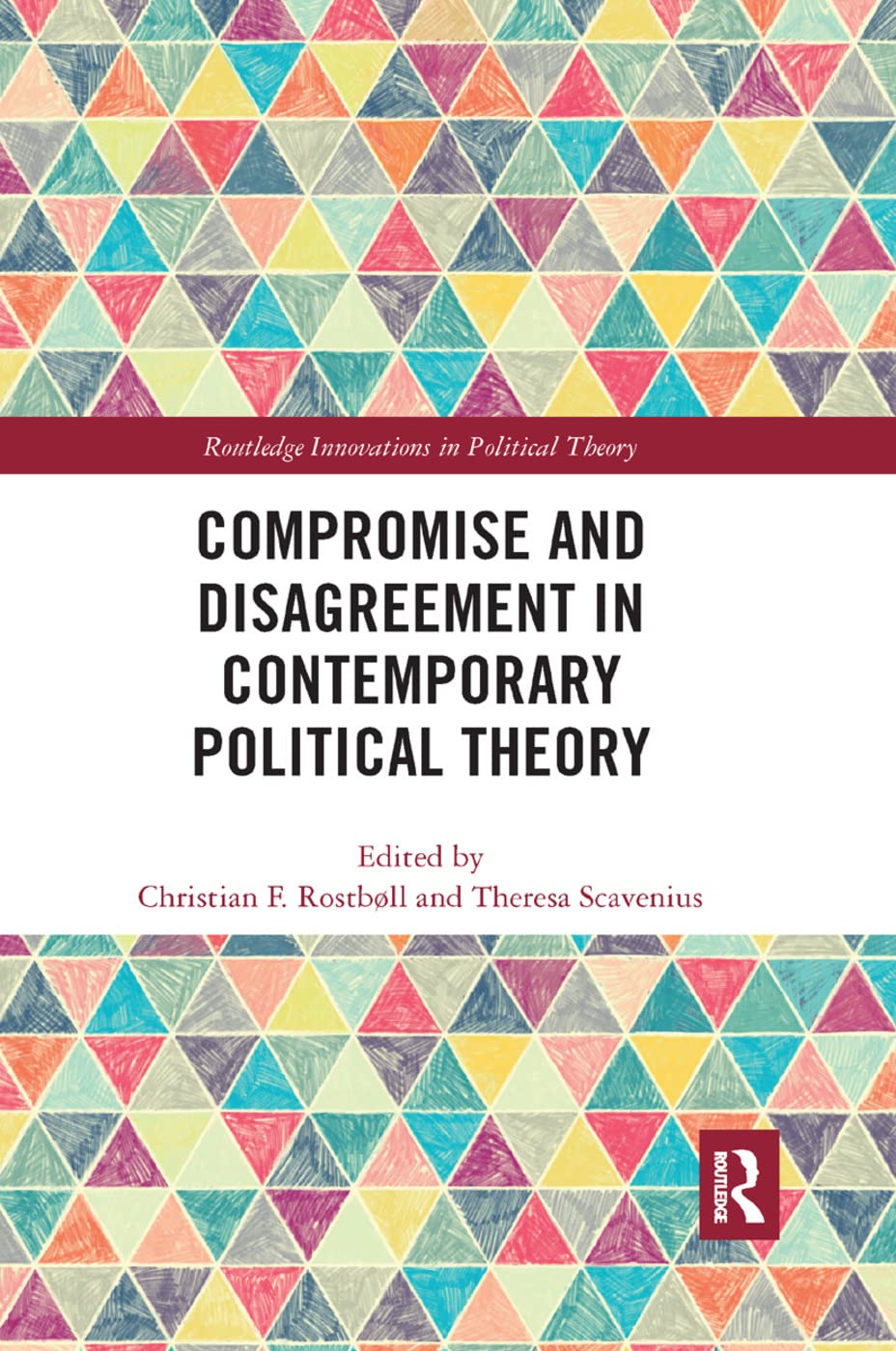 Compromise and Disagreement in Contemporary Political Theory (Routledge Innovations in Political Theory, 78, Band 78)