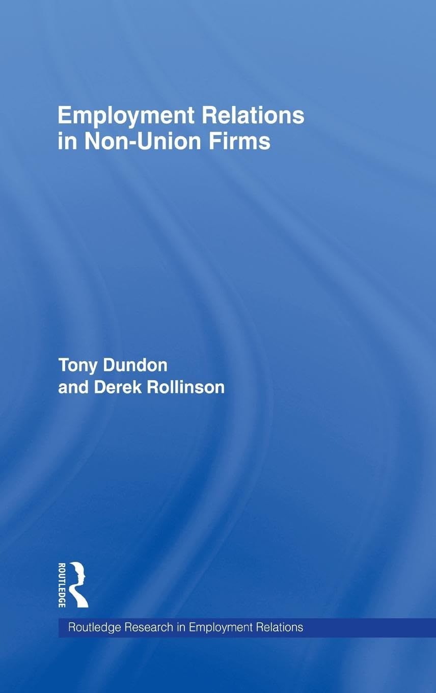 Employment Relations in Non-Union Firms (Routledge Research in Employment Relations)