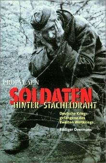 Soldaten hinter Stacheldraht. Deutsche Kriegsgefangene des Zweiten Weltkriegs