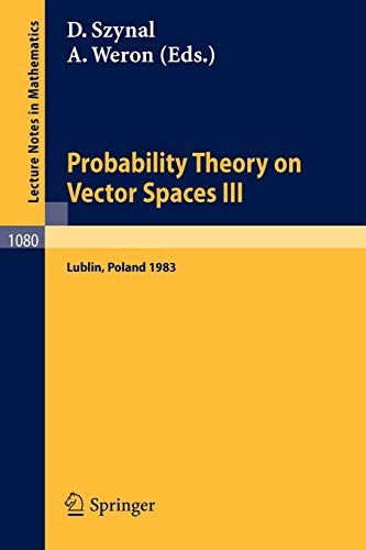 Probability Theory on Vector Spaces III: Proceedings of a Conference held in Lublin, Poland, August 24-31, 1983 (Lecture Notes in Mathematics, 1080, Band 1080)