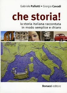 che storia!: la storia italiana raccontata in modo semplice e chiaro