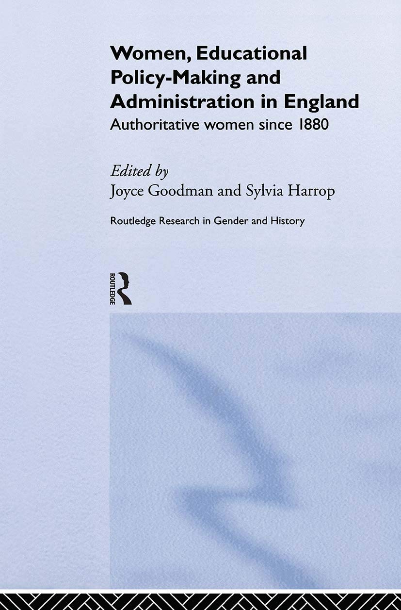 Women, Educational Policy-Making and Administration in England: Authoritative Women Since 1800 (Routledge Research in Gender and History)