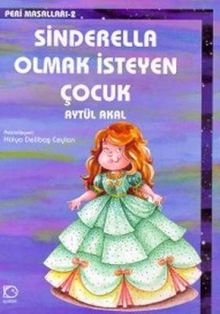 Sinderella Olmak İsteyen Çocuk: Peri Masalları 2