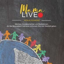 Mama Live: Märchen, Kurzgeschichten und Meditationen, die das Bewusstsein trainieren, die einem Mut und Weisheit geben.