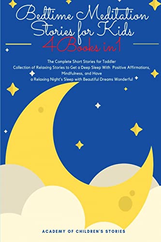 Bedtime Meditation Stories for Kids: 4 Books in 1: The Complete Short Stories for Toddler Collection of Relaxing Stories to Get a Deep Sleep With ... Night's Sleep with Beautiful Dreams Wonderful