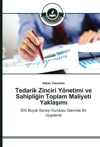 Tedarik Zinciri Yönetimi ve Sahipliğin Toplam Maliyeti Yaklaşımı: 500 Büyük Sanayi Kuruluşu Üzerinde Bir Uygulama: 500 Büyük Sanayi Kurulusu Üzerinde Bir Uygulama