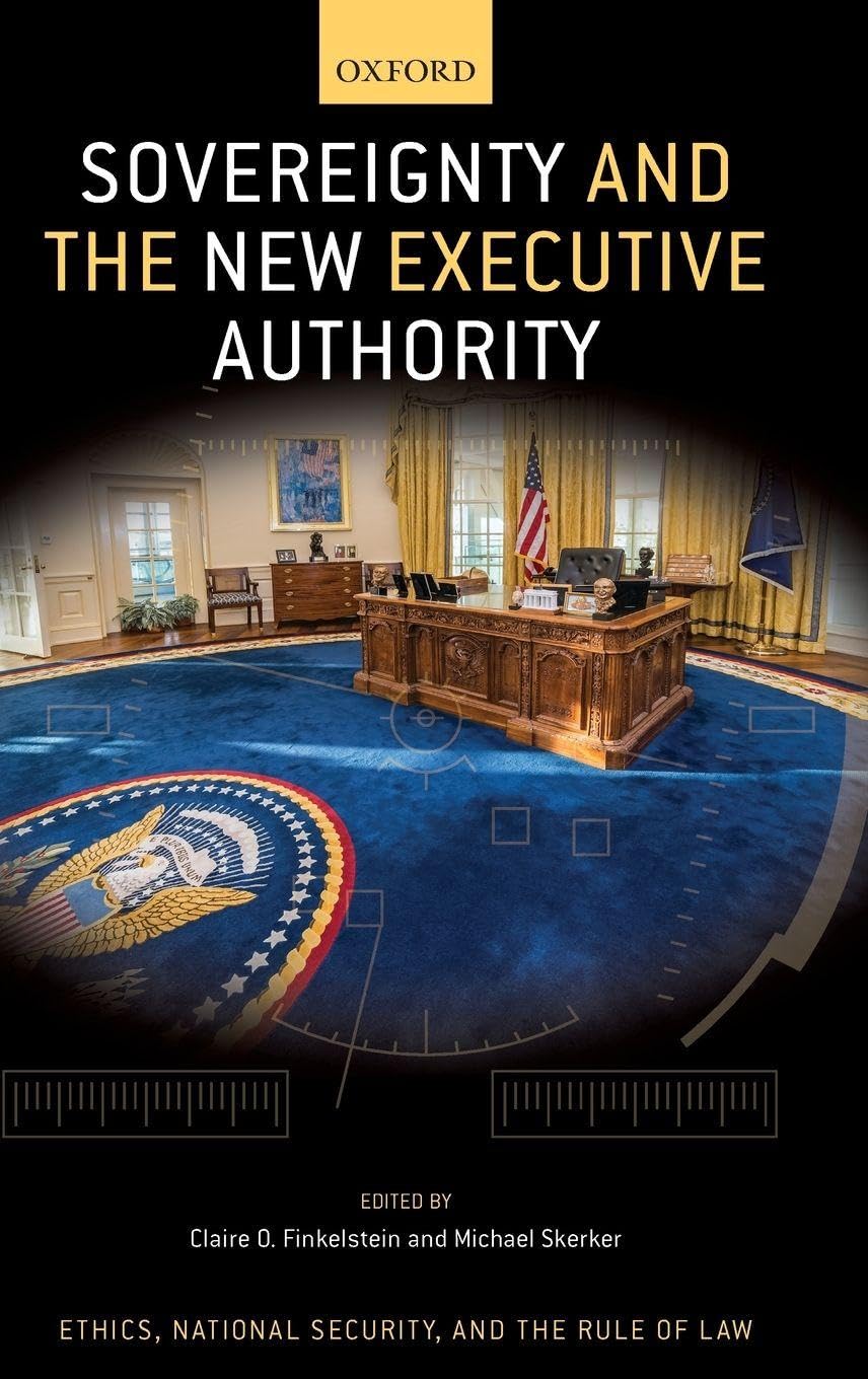 Sovereignty and the New Executive Authority (Oxford Series in Ethics, National Security, and the Rule of Law)
