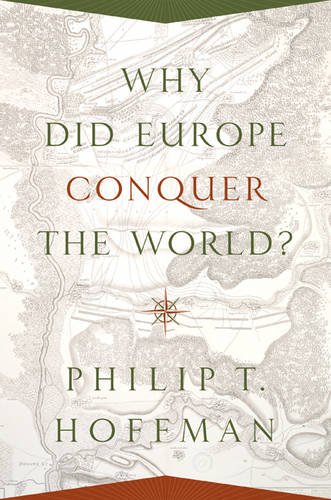 Why Did Europe Conquer the World? (Princeton Economic History of the Western World)
