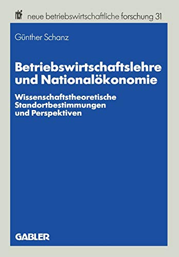 Betriebswirtschaftslehre und Nationalokonomie (Neue Betriebswirtschaftliche Forschung) (German Edition): Wissenschaftstheoretische ... forschung (nbf) (31), Band 31)