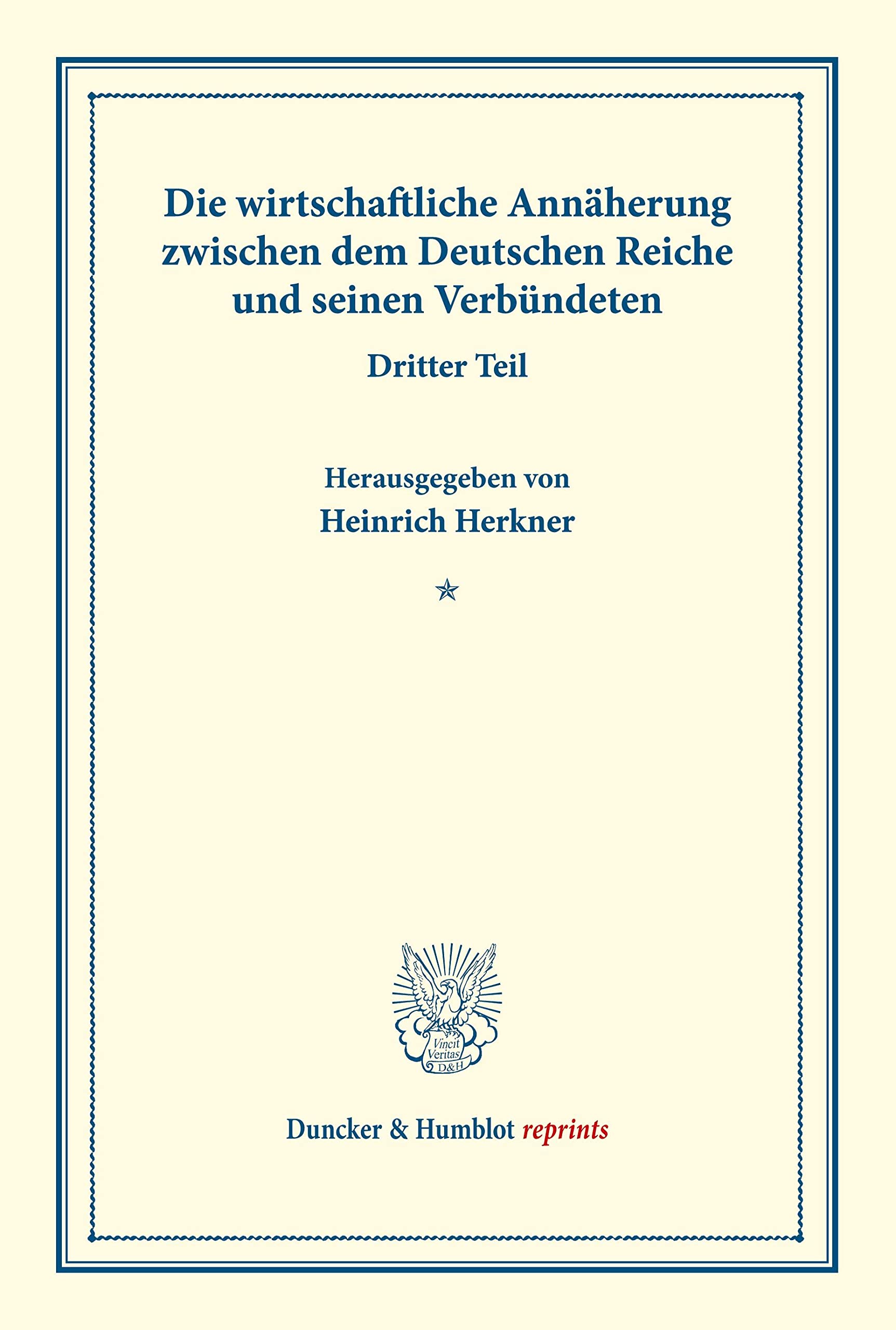 Die wirtschaftliche Annäherung zwischen dem Deutschen Reiche und seinen Verbündeten.: Dritter Teil: Aussprache in der Sitzung des Ausschusses vom 6. ... (Duncker & Humblot reprints, Band 155)