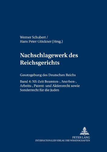 Nachschlagewerk des Reichsgerichts: Gesetzgebung des Deutschen Reichs- Band 4: NS-Zeit- Beamten-, Anerben-, Arbeits-, Patent- und Aktienrecht sowie Sonderrecht für die Juden