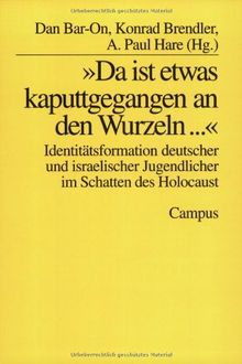 »Da ist etwas kaputtgegangen an den Wurzeln...«: Identitätsformation deutscher und israelischer Jugendlicher im Schatten des Holocaust