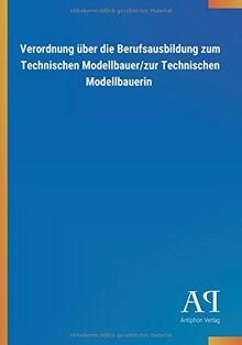 Verordnung über die Berufsausbildung zum Technischen Modellbauer/zur Technischen Modellbauerin