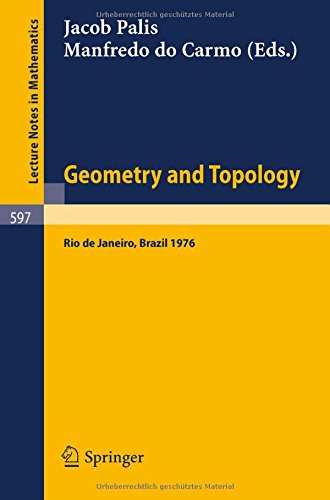 Geometry and Topology: Proceedings of the School Held at the Instituto de Matematica Pura e Aplicada CNPq, Rio de Janeiro, July 1976 (Lecture Notes in Mathematics)