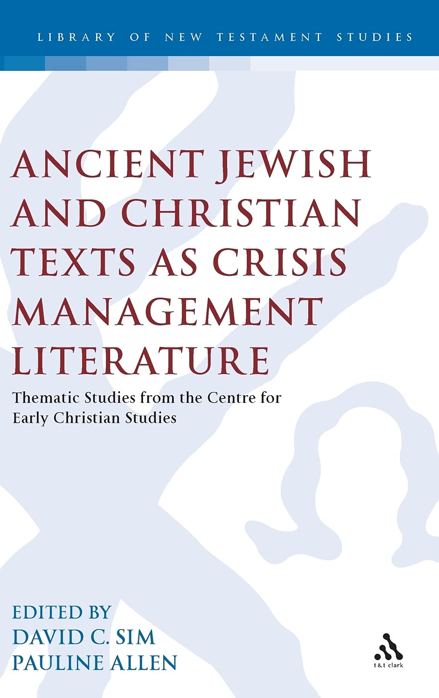 Ancient Jewish and Christian Texts as Crisis Management Literature: Thematic Studies from the Centre for Early Christian Studies (The Library of New Testament Studies)