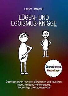 Lügen- und Egoismus-Knigge 2100: Überleben durch Flunkern, Schummeln und Täuschen! Macht, Respekt, Wertschätzung? Lebenslüge und Lebensschutz (Lebenseinstellung)
