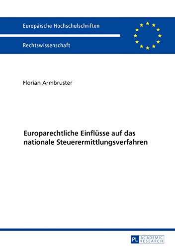 Europarechtliche Einflüsse auf das nationale Steuerermittlungsverfahren (Europäische Hochschulschriften / European University Studies / Publications ... / Series 2: Law / Série 2: Droit, Band 5970)