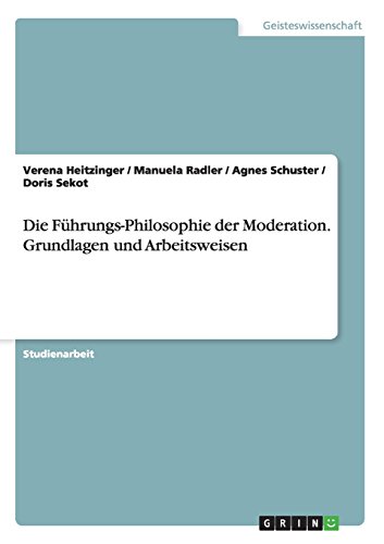 Die Führungs-Philosophie der Moderation. Grundlagen und Arbeitsweisen