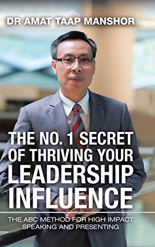 The No. 1 Secret of Thriving Your Leadership Influence: The Abc Method for High Impact Speaking and Presenting