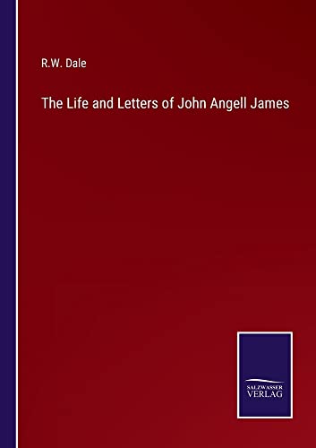 The Life and Letters of John Angell James