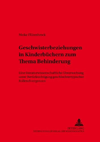 Geschwisterbeziehungen in Kinderbüchern zum Thema Behinderung: Eine literaturwissenschaftliche Untersuchung unter Berücksichtigung ... (Studien zur Germanistik und Anglistik)