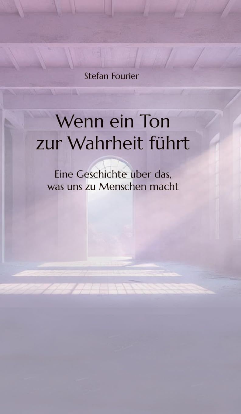 Wenn ein Ton zur Wahrheit führt: Eine Geschichte über das, was uns zu Menschen macht