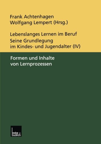 Lebenslanges Lernen im Beruf. Seine Grundlegung im Kindes- und Jugendalter 5 Bde., Band 4, Formen und Inhalte von Lernprozessen
