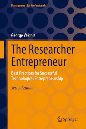 The Researcher Entrepreneur: Best Practices for Successful Technological Entrepreneurship (Management for Professionals)