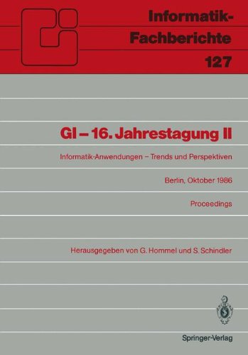GI - 16. Jahrestagung II: Informatik-Anwendungen - Trends und Perspektiven Berlin, Oktober 1986. Proceedings (Informatik-Fachberichte)