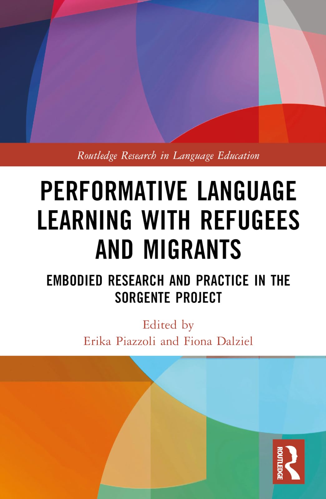 Performative Language Learning with Refugees and Migrants: Embodied Research and Practice in the Sorgente Project (Routledge Research in Language Education)