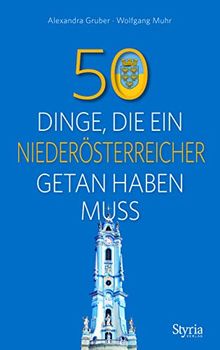 50 Dinge, die ein Niederösterreicher getan haben muss von Alexandra Gruber, Wolfgang Muhr | Buch | Zustand gut