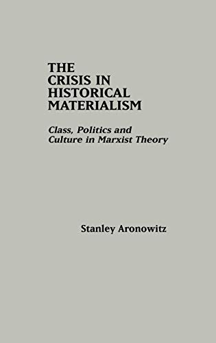 The Crisis in Historical Materialism: Class, Politics, and Culture in Marxist Theory