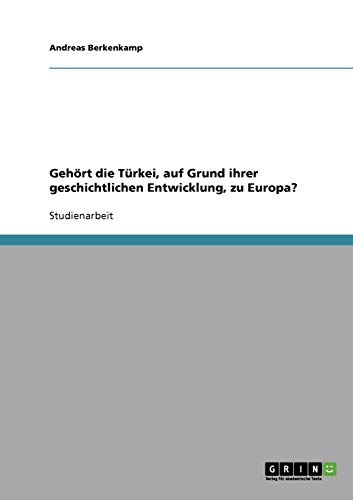 Gehört die Türkei, auf Grund ihrer geschichtlichen Entwicklung, zu Europa?