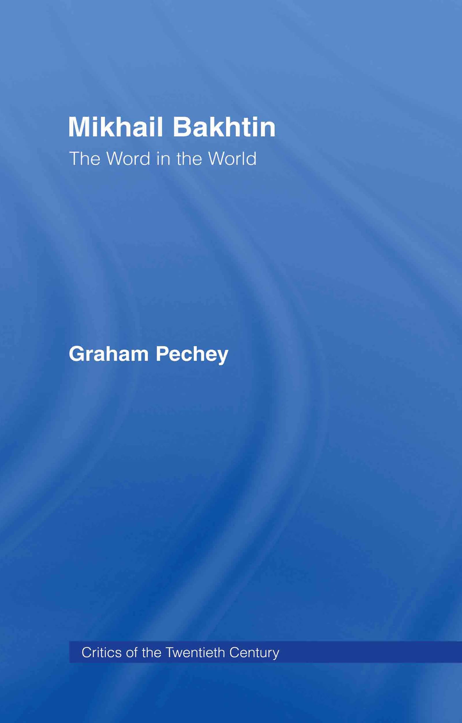 Mikhail Bakhtin: The Word in the World (Critics of the Twentieth Century)