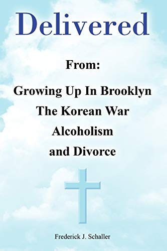 Delivered: From: Growing Up In Brooklyn The Korean War Alcoholism And Divorce