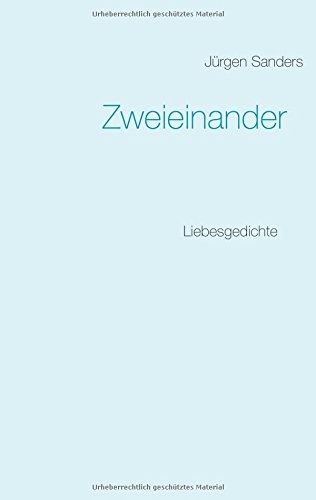 Zweieinander: Liebesgedichte