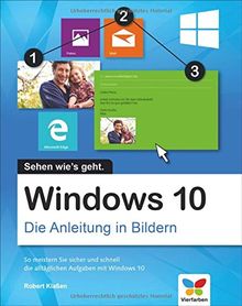 Windows 10: Die Anleitung in Bildern. Bild für Bild Windows 10 kennenlernen. Komplett in Farbe. Auch für Senioren.