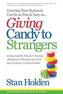 Growing Your Business Can Be As Fun & Easy As Giving Candy To Strangers: Tips for Creating Abundance through Heart-Centered Sales