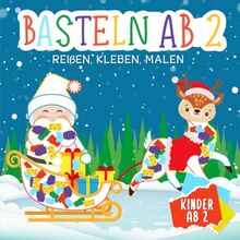 Bastelbuch Weihnachten: Basteln ab 2 Jahre - Reißen, Kleben, Malen - Kreative Weihnachtsfreude für die Kleinsten