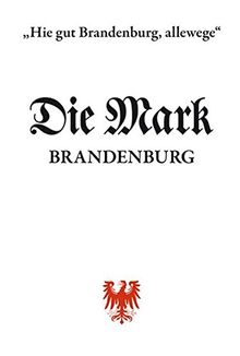 "Hie gut Brandenburg allewege" Landeskundliche Beiträge: Festschrift auf 20 Jahre DIE MARK BRANDENBURG