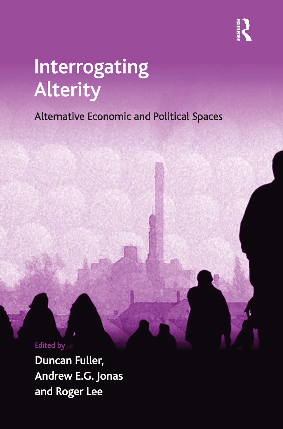Interrogating Alterity: Alternative Economic and Political Spaces (Ashgate Economic Geography Series)